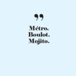 Confidentielles – métro Boulot Mojito
